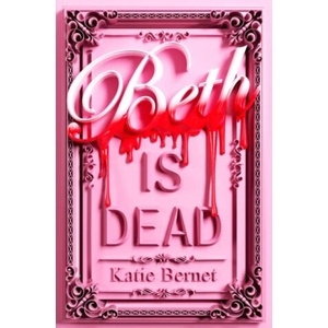 Beth is Dead | Katie Bernet (ISBN: 9780702343445)