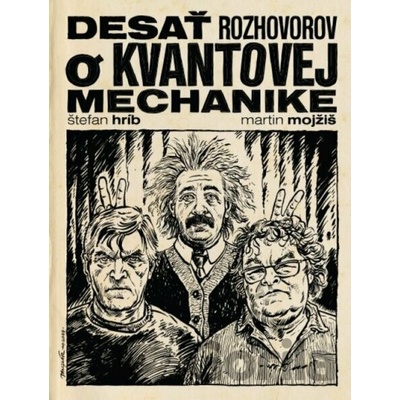 Desať rozhovorov o kvantovej mechanike - Štefan Hríb, Martin Mojžiš