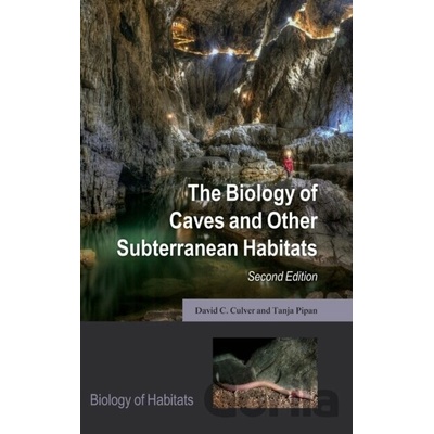 The Biology of Caves and Other Subterranean Habitats - David C. Culver, Tanja Pipan