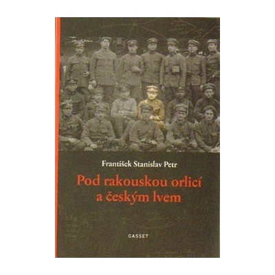 Pod rakouskou orlicí a českým lvem - František Stanislav Petr