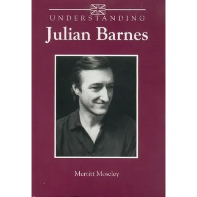 Understanding Julian Barnes | Merritt Moseley