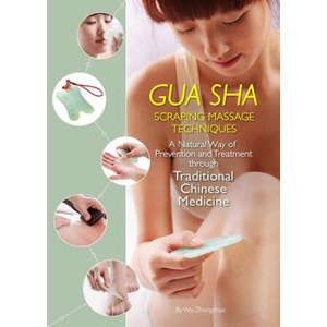 Gua Sha Scraping Massage Techniques: A Natural Way of Prevention and Treatment Through Traditional Chinese Medicine (ISBN: 9781632880192)