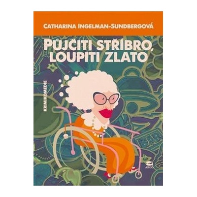 Půjčiti stříbro, loupiti zlato - Ingelman-Sundberg Catharina