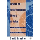 Toward an Anthropological Theory of Value: The False Coin of Our Own Dreams Graeber D.Paperback