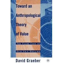 Toward an Anthropological Theory of Value: The False Coin of Our Own Dreams Graeber D.Paperback