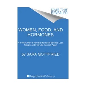 Women, Food, and Hormones: A 4-Week Plan to Achieve Hormonal Balance, Lose Weight, and Feel Like Yourself Again | GOTTFRIED SARA (ISBN: 9780063269262)