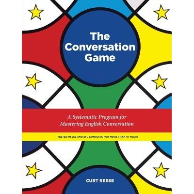 The Conversation Game: A Systematic Program for Mastering English Conversation (Reese Curt)