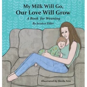 My Milk Will Go, Our Love Will Grow | Jessica Elder, Sheila Fein (ISBN: 9781733417709)