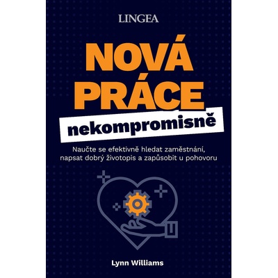Nová práce nekompromisně - Naučte se efektivně hledat zaměstnání, napsat dobrý životopis a zapůsobit u pohovoru - Williams Lynn
