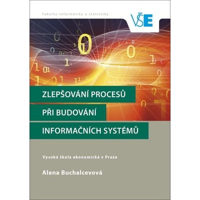 Zlepšování procesů při budování informačních systémů - Alena Buchalcevová