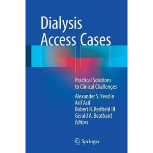 Dialysis Access Cases | Alexander S. Yevzlin, Arif Asif, Robert R. Redfield, Gerald A. Beathard (ISBN: 9783319574981)