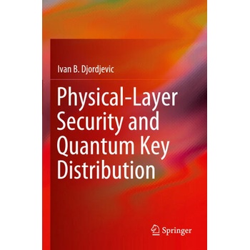 Image 1 of Physical-Layer Security and Quantum Key Distribution | Ivan B. Djordjevic