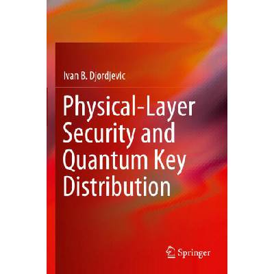 Physical-Layer Security and Quantum Key Distribution | Ivan B. Djordjevic