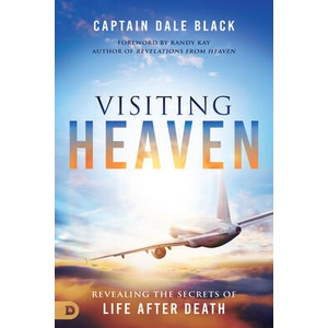 Visiting Heaven: Revealing the Secrets of Life After Death | Captain Dale Black, Randy Kay (ISBN: 9780768463347)