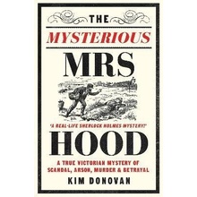 Mysterious Mrs Hood - A True Victorian Mystery of Scandal, Arson, Murder & Betrayal Donovan KimPaperback / softback