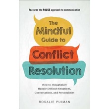 Mindful Guide to Conflict Resolution - How to Thoughtfully Handle Difficult Situations, Conversations, and Personalities Puiman RosaliePaperback