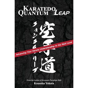 Karatedo Quantum Leap: Advancing Your Karate Understanding to the Next Level | Kousaku Yokota (ISBN: 9780998223636)