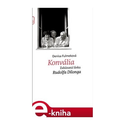 Konvália. Zakázaná láska Rudolfa Dilonga - Denisa Fulmeková