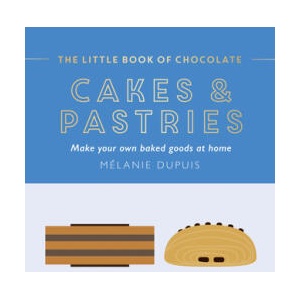 The Little Book of Chocolate: Cakes and Pastries | Dupuis, Melanie (ISBN: 9781784887193)