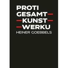 Proti gesamtkunstwerku - Goebbels Heiner