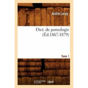 Dict. de Pomologie Tome 1 (Ed. 1867-1879) | Andre Leroy (ISBN: 9782012537675)