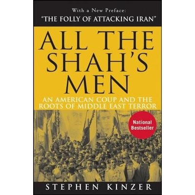 All the Shahs Men: An American Coup and the Roots of Middle East Terror - (Kinzer Stephen)(Pevná vazba) – Zbozi.Blesk.cz