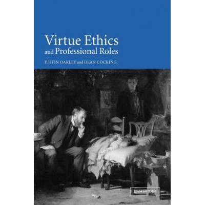 Virtue Ethics and Professional Roles | Justin OakleyDean Cocking