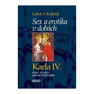 Sex a erotika v dobách Karla IV.: Otec vlasti jak ho neznáme