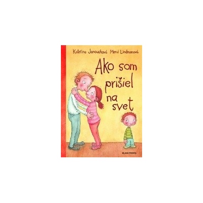 Ako som prišiel na svet - Kateřina Janouchová, Mervi Lindmanová