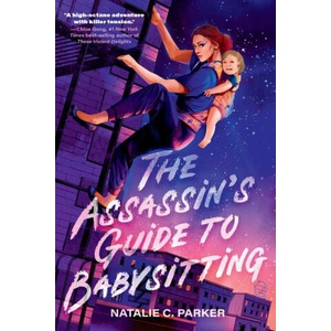 The Assassin's Guide to Babysitting | Parker, Natalie C (ISBN: 9781536247916)
