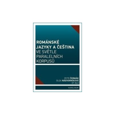 Románské jazyky a čeština ve světle paralelních korpusů Petr Čermák; Olga Nádvorníková;