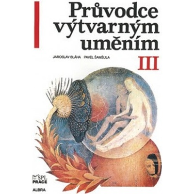 Průvodce výtvarným uměním III - Pavel Šamšula, Jaroslav Bláha