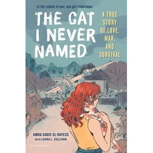 The Cat I Never Named: A True Story of Love, War, and Survival | Laura Sullivan (ISBN: 9781547604531)