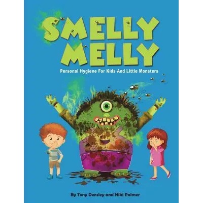 Smelly Melly: Personal Hygiene for Kids and Little Monsters | Tony Densley, Niki Palmer, Muzamil Hussain