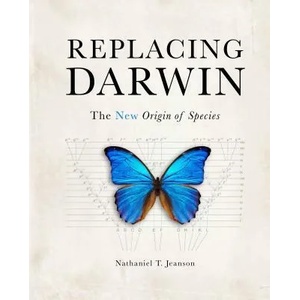 Replacing Darwin: The New Origin of Species | Nathaniel T Jeanson (ISBN: 9781683440758)