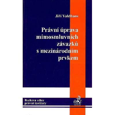 Právní úprava mimosmluvních závazků s mezinárodním prvkem - Jiří Valdhans