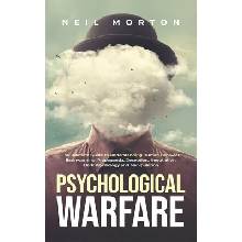Psychological Warfare: The Ultimate Guide to Understanding Human Behavior, Brainwashing, Propaganda, Deception, Negotiation, Dark Psychology, Morton Neil