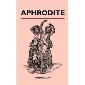 Aphrodite | Pierre Louys (ISBN: 9781446513002)