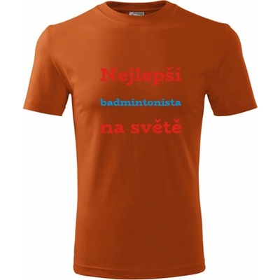 Tričko nejlepší badmintonista na světě dárek pro badmintonistu oranžové