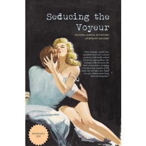 Createspace Independent Publishing Platform Seducing the Voyeur: The Extra-Marital Adventures of Bethany and John | Locus Elm Press, Anonymous