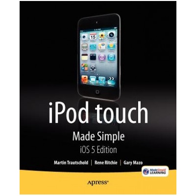 iPod touch Made Simple, iOS 5 Edition | Martin Trautschold, Rene Ritchie