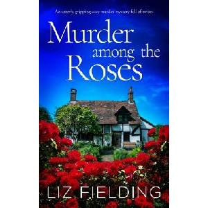MURDER AMONG THE ROSES an utterly gripping cozy murder mystery full of twists | LIZ FIELDING (ISBN: 9781804058329)