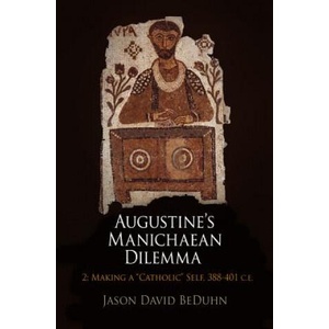 Augustine's Manichaean Dilemma, Volume 2 | Jason David BeDuhn (ISBN: 9780812244946)