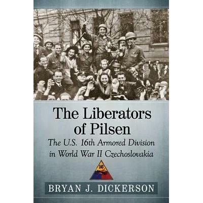 Liberators of Pilsen | Bryan J. Dickerson