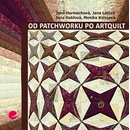 Od patchworku po artquilt – Harmachová Jana, Lálová Jana, Haklová Jana, Kolejová Monika