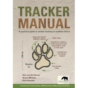 Tracker Manual: A Practical Guide to Animal Tracking in Southern Africa | Karel 'Pokkie' Benadie, Renias Mhlongo (ISBN: 9781775847748)