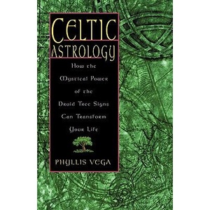Celtic Astrology: How the Mystical Power of the Druid Tree Sign Can Transform Your Life | Vega Phyllis (ISBN: 9781564145925)