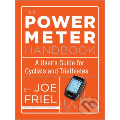 The Power Meter Handbook: A User's Guide for... - Joe Friel