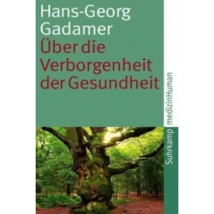 Über die Verborgenheit der Gesundheit | Hans-Georg Gadamer (2010)