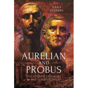 Aurelian and Probus: The Soldier Emperors Who Saved Rome (ISBN: 9781399021456)